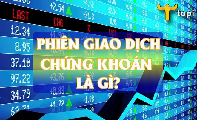 Phiên giao dịch chứng khoán là gì? Thời gian và quy định cho phiên giao dịch