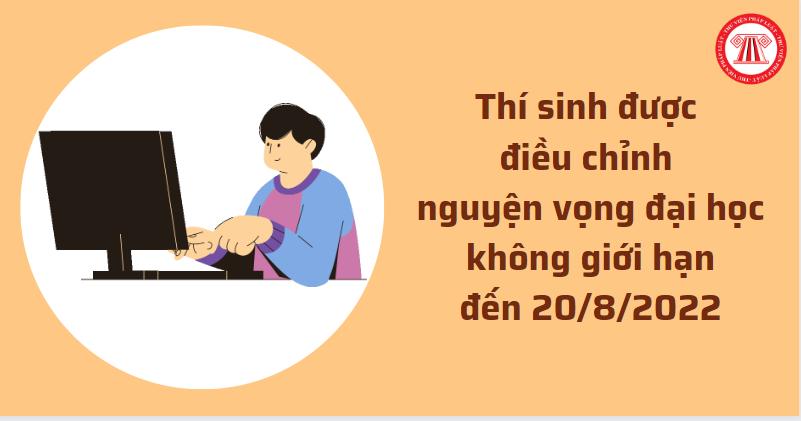 Thí sinh được điều chỉnh nguyện vọng đại học không giới hạn đến 20/8/2022