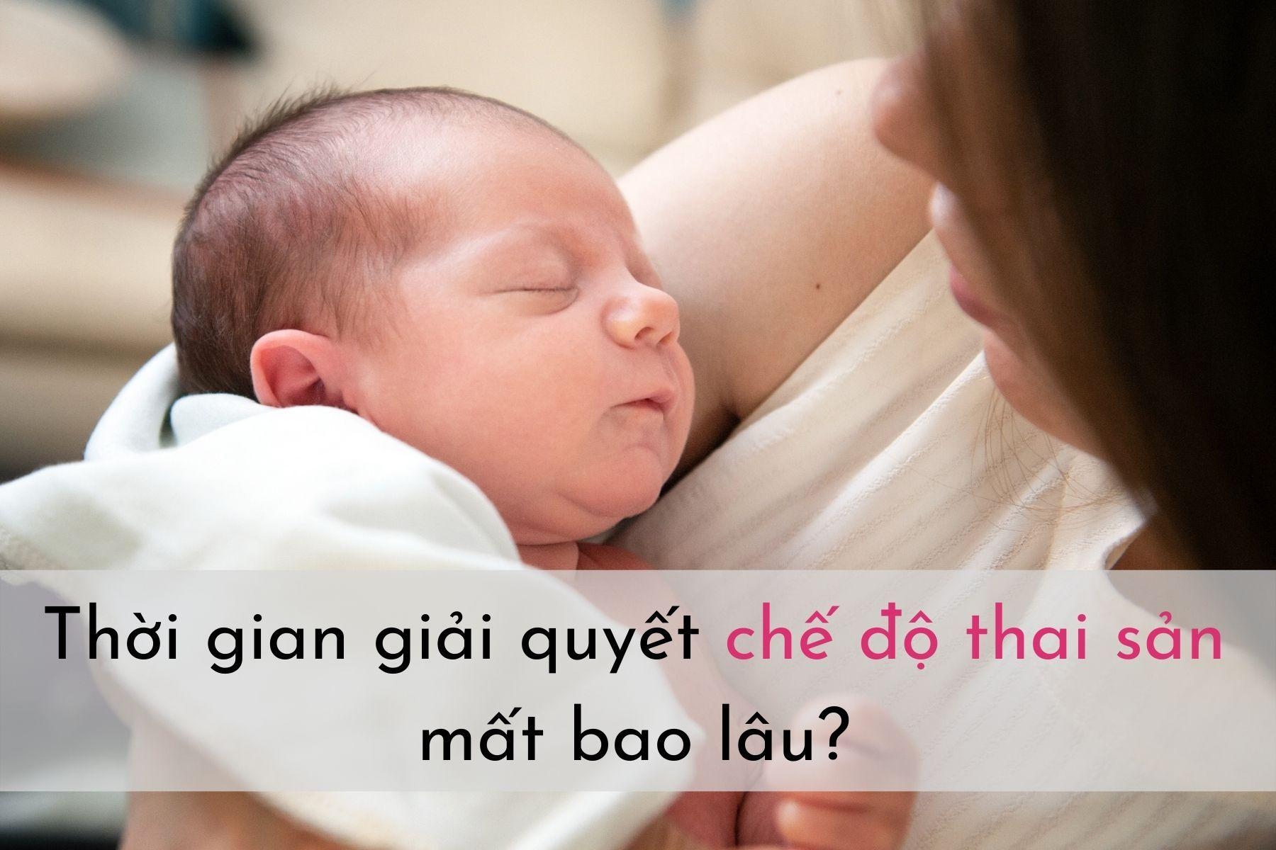 Thời gian giải quyết chế độ thai sản mất bao lâu?