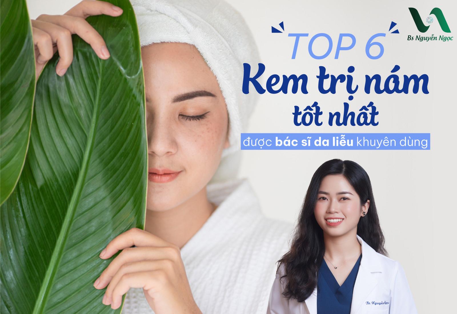 Top 6  kem trị nám tốt nhất được bác sĩ da liễu khuyên dùng