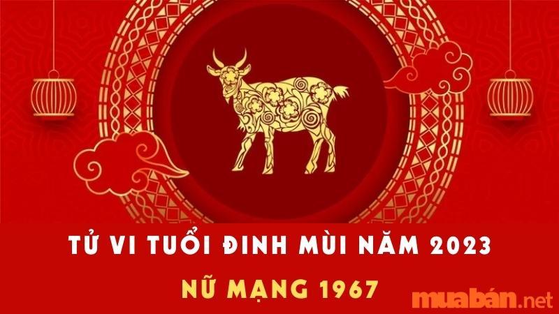 Tuổi Đinh Mùi Năm 2023 Nữ Mạng 1967 – Luận Giải Chi Tiết Nhất