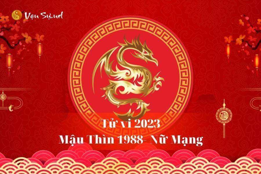 Tử Vi Tuổi Mậu Thìn 1988 Năm 2023 - Nữ Mạng