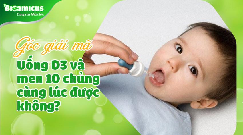 Giải mã câu hỏi: Uống D3 và men 10 chủng cùng lúc được không?