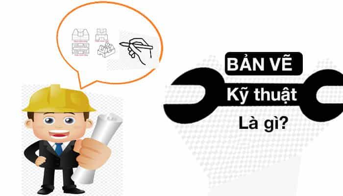 Bản vẽ kỹ thuật là gì? Vai trò, phân loại