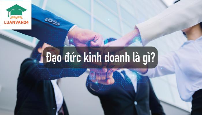 Đạo đức kinh doanh là gì? Nó có tầm quan trọng như thế nào?