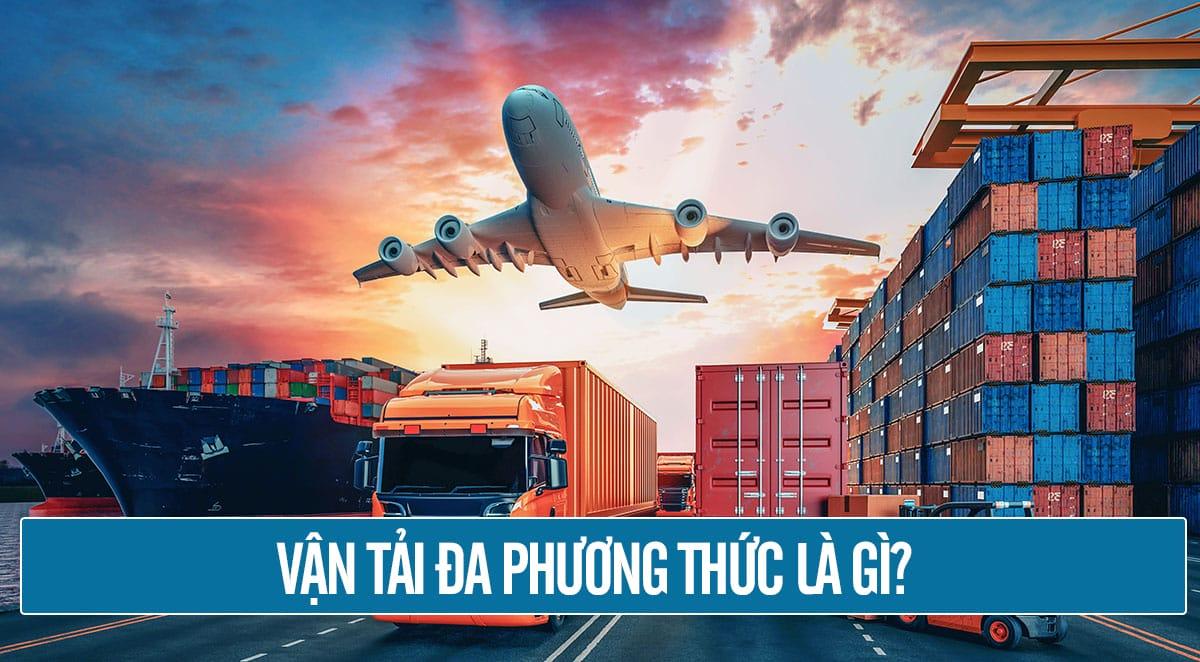 Vận Tải ĐA PHƯƠNG THỨC Là Gì? Ví Dụ Cụ Thể