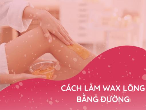 3 cách làm wax lông bằng đường tại nhà chuẩn nhất