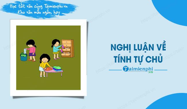 Nghị luận về tính tự chủ - Bài văn mẫu tuyển chọn đặc sắc