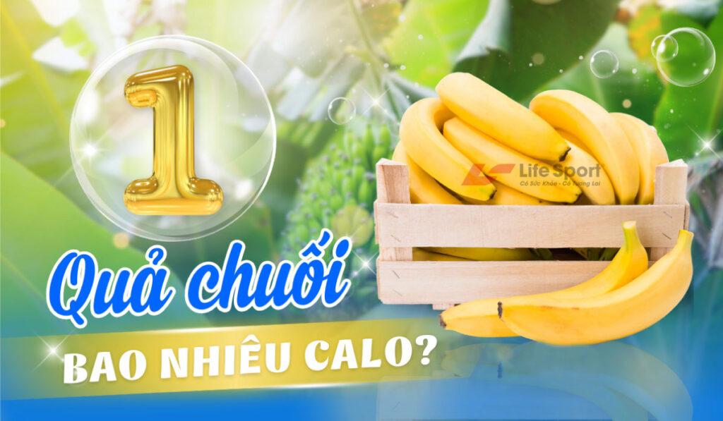 1 trái chuối bao nhiêu calo? Nên ăn bao nhiêu chuối một ngày?