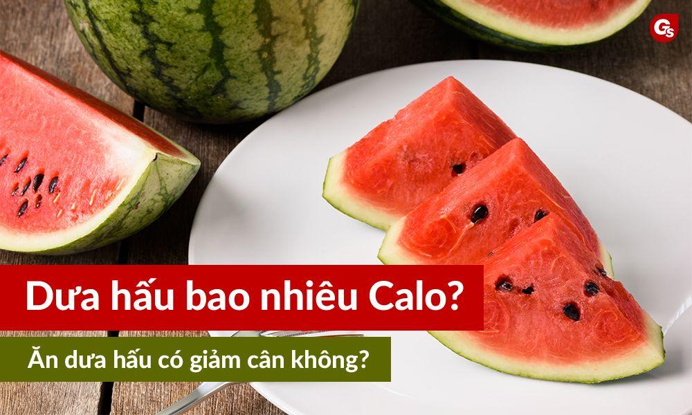 Dưa hấu bao nhiêu calo? Ăn dưa hấu có giảm cân không?