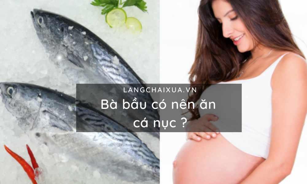 Bà bầu có nên ăn cá nục? Cách ăn để không bị nhiễm thủy ngân