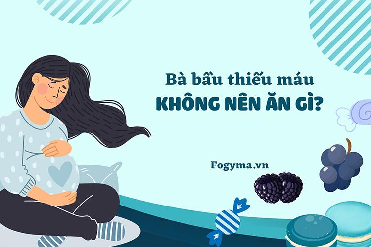 Bà bầu thiếu máu không nên ăn gì? Ăn gì cải thiện?