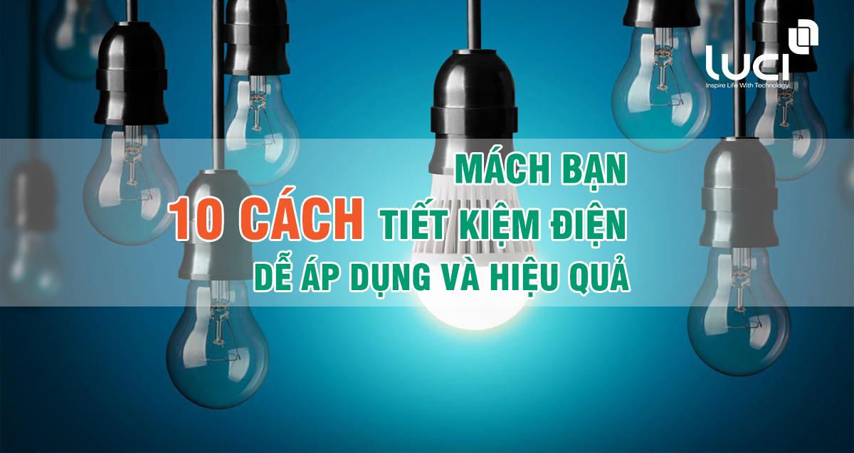 Mách bạn 10 cách tiết kiệm điện dễ áp dụng và hiệu quả