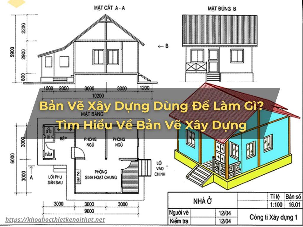 Bản Vẽ Xây Dựng Dùng Để Làm Gì? Tìm Hiểu Về Bản Vẽ Xây Dựng