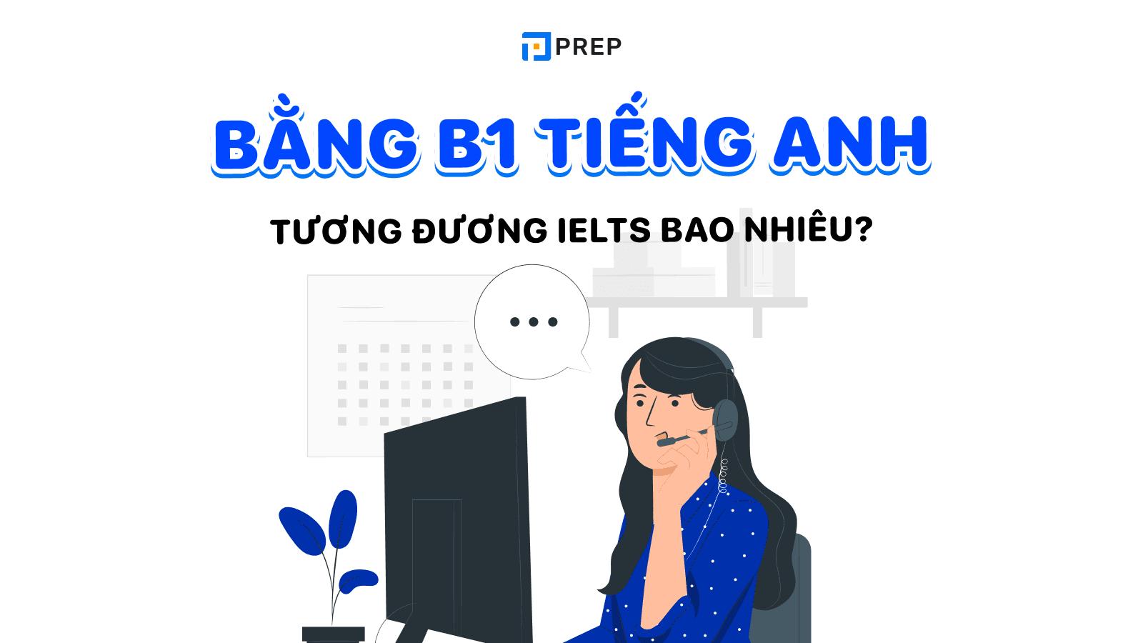 Quy đổi bằng B1 tiếng Anh tương đương IELTS bao nhiêu?