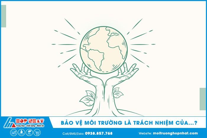 Bảo vệ môi trường là trách nhiệm của toàn nhân loại