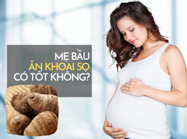 Bà bầu có nên ăn khoai sọ? | 3 món khoai sọ ngon cho bà bầu