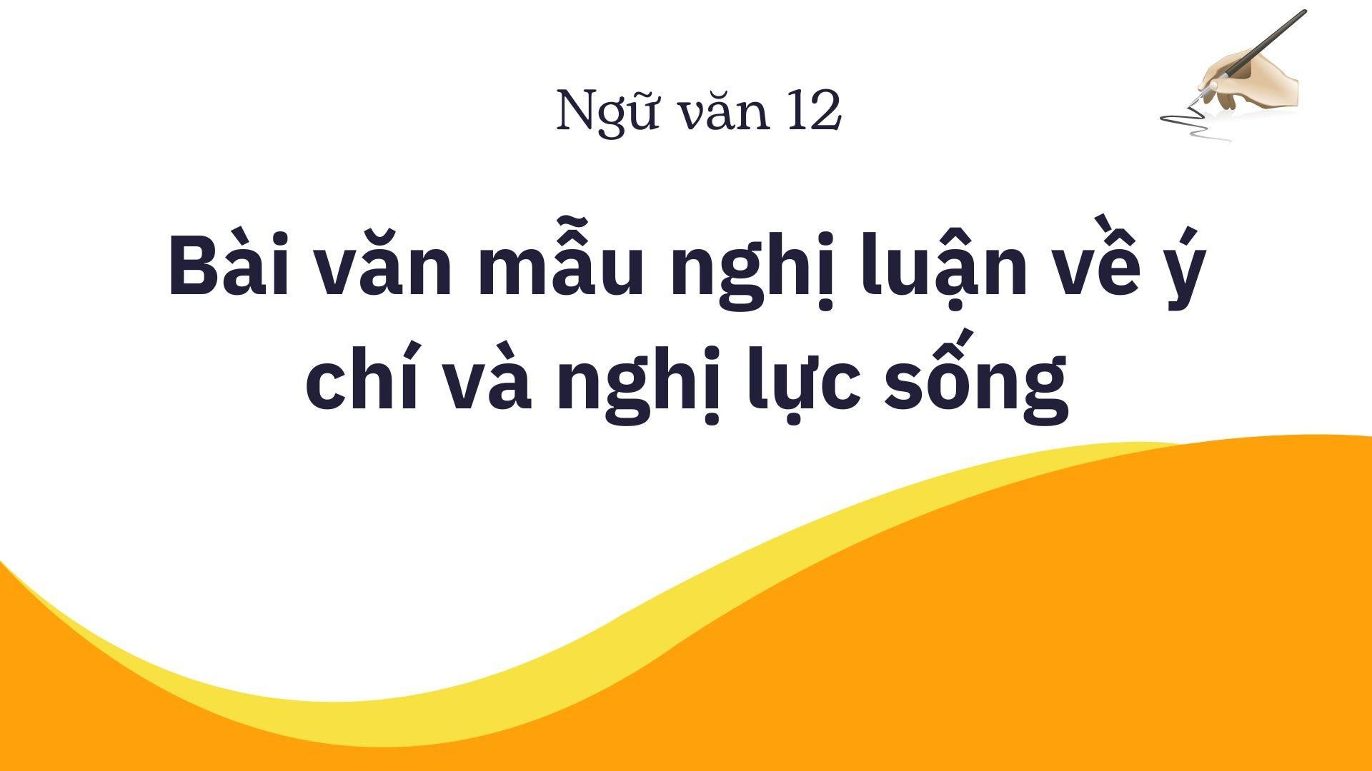 Bài văn mẫu nghị luận về ý chí và nghị lực sống hay nhất