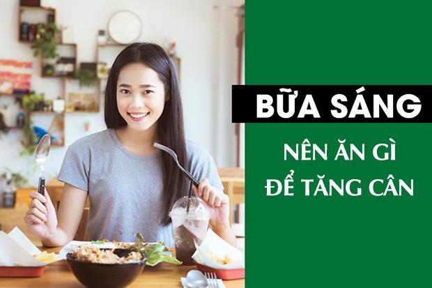 Bữa sáng nên ăn gì để tăng cân nhanh, an toàn cho người gầy?