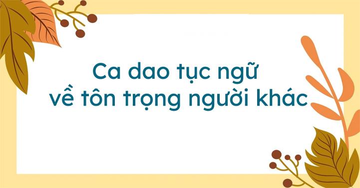 Những câu ca dao tục ngữ nói về sự tôn trọng người khác