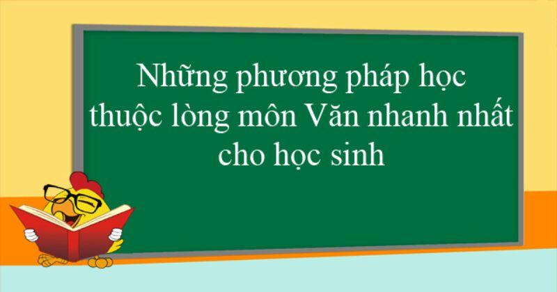 Tổng hợp các phương pháp học thuộc văn nhanh và nhớ cực lâu