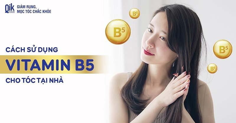 Cách sử dụng Vitamin B5 cho tóc tại nhà giúp mọc nhanh chống rụng