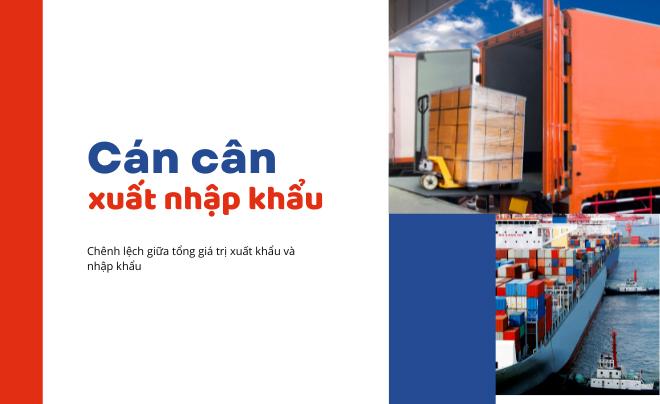 Cán cân xuất nhập khẩu là gì? Những yếu tố ảnh hưởng tới cán cân xuất nhập khẩu