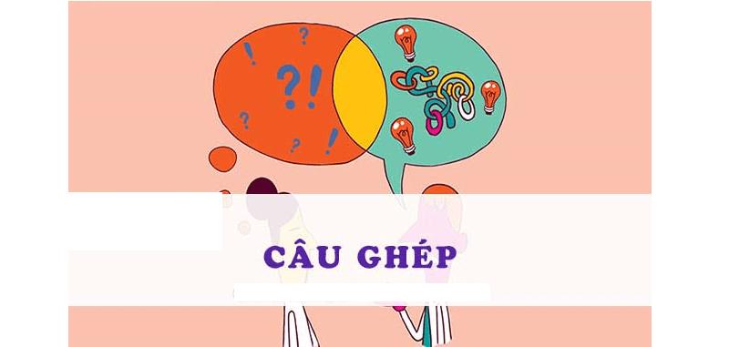 Tiếng việt lớp 5 câu ghép: Khái niệm, phân loại, cách đặt câu & bí quyết học hay