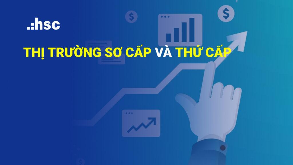 Sơ lược về thị trường sơ cấp và thứ cấp trong chứng khoán