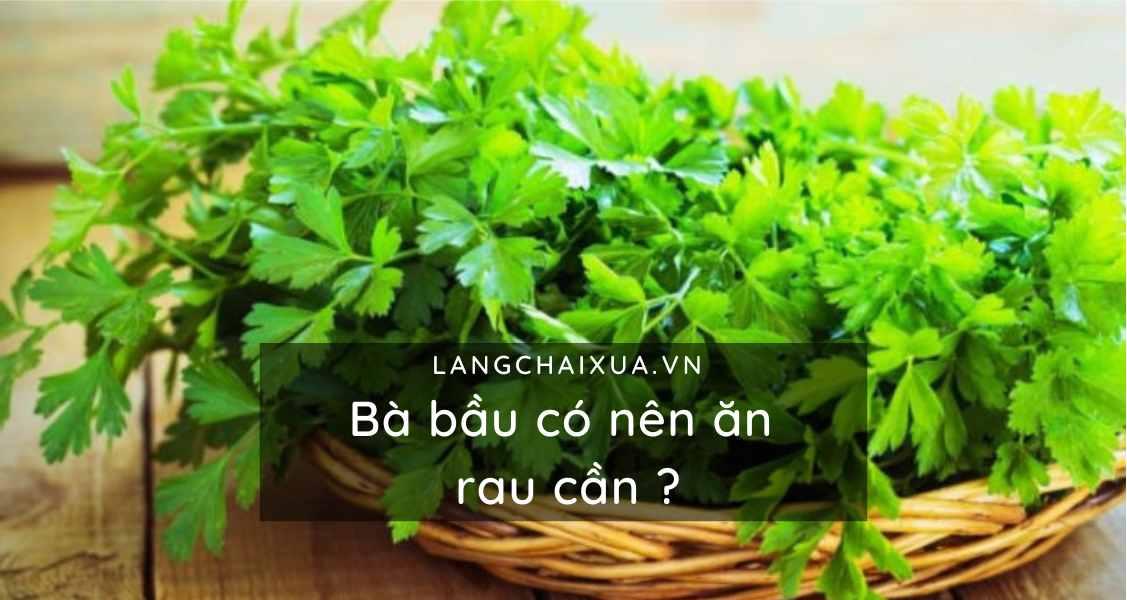 Bà bầu có nên ăn rau cần không? Nhưng nên ăn sao cho đúng