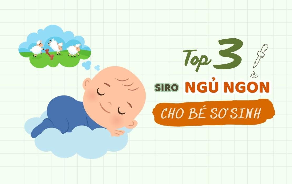 Top 3 siro ngủ ngon cho trẻ sơ sinh tốt nhất hiện nay