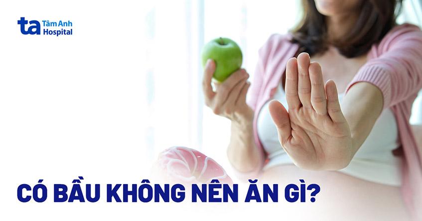 Có bầu không nên ăn gì? 14 thực phẩm cần kiêng khi mang thai