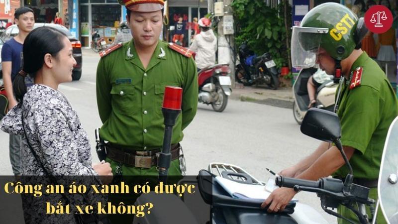 Công an áo xanh có được bắt xe vi phạm giao thông không?