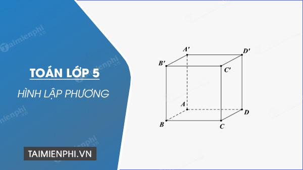 Toán 5 - Khám phá Hình lập phương: Định nghĩa, Diện tích, Thể tích, Ví dụ