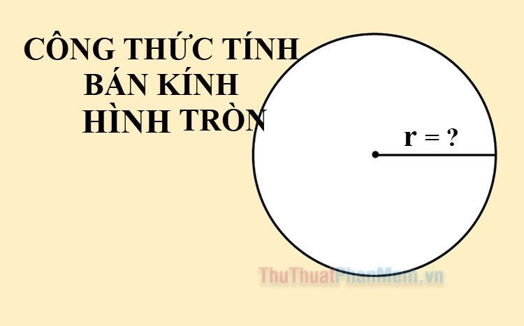 Cách tính bán kính hình tròn & minh họa bằng ví dụ