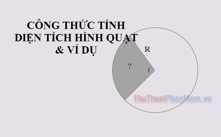 Công thức tính diện tích hình quạt và Ví dụ minh họa