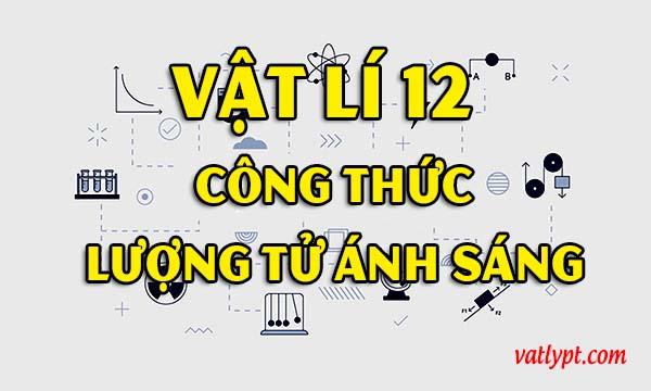 Công thức lượng tử ánh sáng, vật lí 12