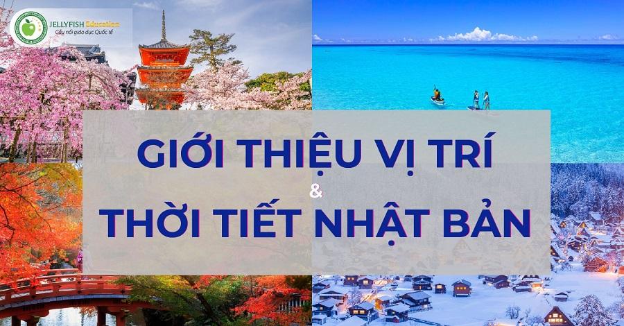 GIỚI THIỆU VỊ TRÍ ĐỊA LÝ VÀ ĐẶC ĐIỂM THỜI TIẾT NHẬT BẢN