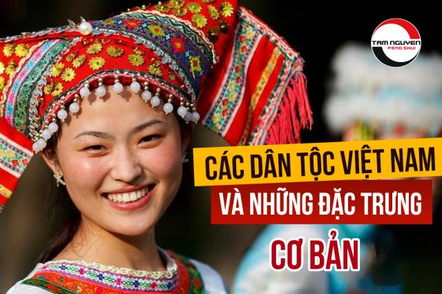 Các Dân tộc Việt Nam và những đặc trưng cơ bản