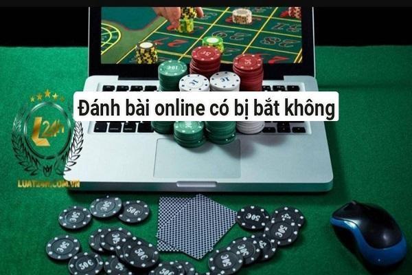 Đánh bài online có bị bắt không, phạt như thế nào?