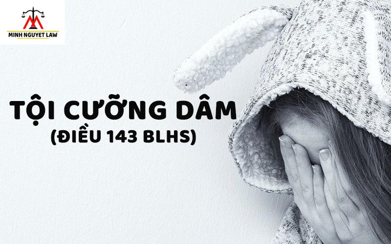 TỘI CƯỠNG DÂM (ĐIỀU 143 BLHS 2015)