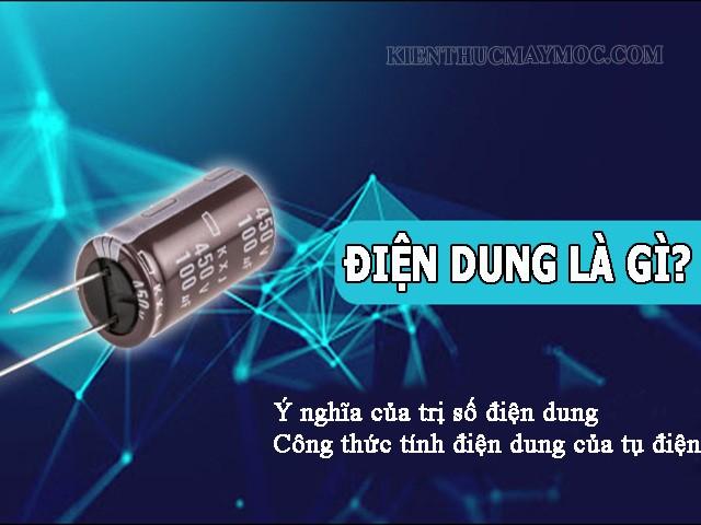 Điện dung là gì và công thức tính điện dung của tụ điện đầy đủ