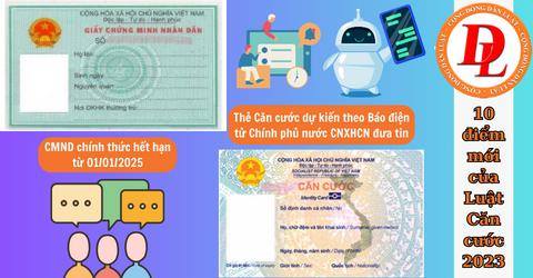 Chính thức: Từ 01/01/2025, CMND hết hạn sử dụng và 10 điểm mới của Luật Căn cước 2023