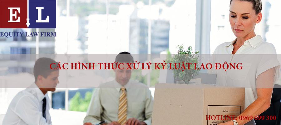 CÁC HÌNH THỨC XỬ LÝ KỶ LUẬT LAO ĐỘNG