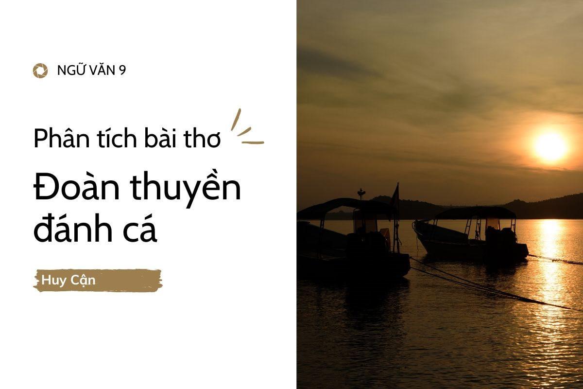 8 bài phân tích bài thơ Đoàn thuyền đánh cá - Huy Cận - Văn mẫu lớp 9