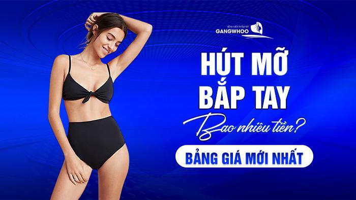 Hút Mỡ Bắp Tay Bao Nhiêu Tiền? Bảng Giá Mới Nhất 2024