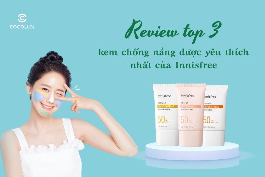 Review top 3 kem chống nắng được yêu thích nhất của Innisfree