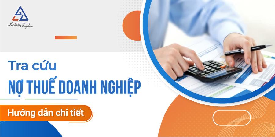 Cách tra cứu Nợ Thuế Doanh Nghiệp - quy định xử lý nợ thuế