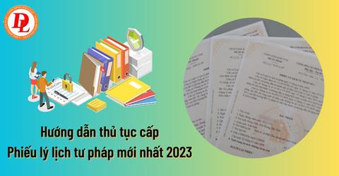 Hướng dẫn thủ tục cấp Phiếu lý lịch tư pháp mới nhất 2023