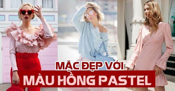 Màu hồng pastel kết hợp với màu gì xinh nhất, thời trang nhất?